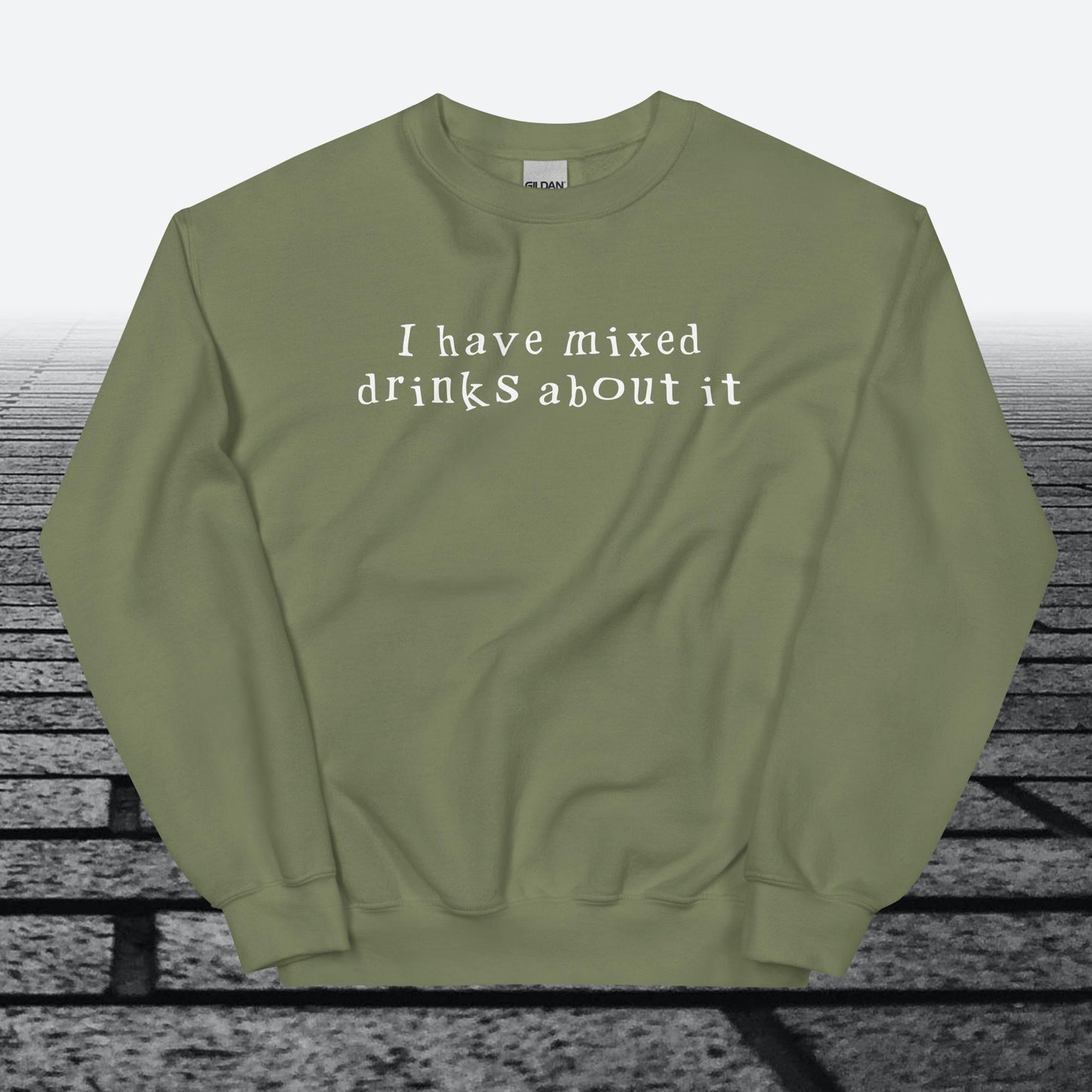 I have mixed drinks about it, Sweatshirt