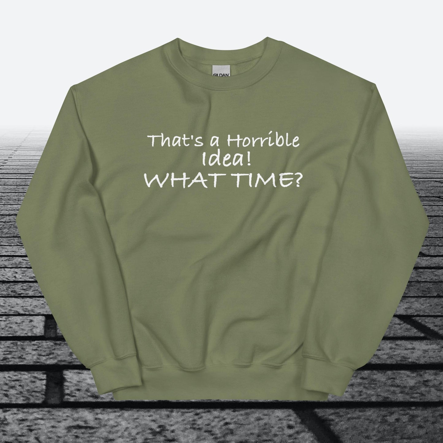 That's a horrible idea! What time?, Sweatshirt