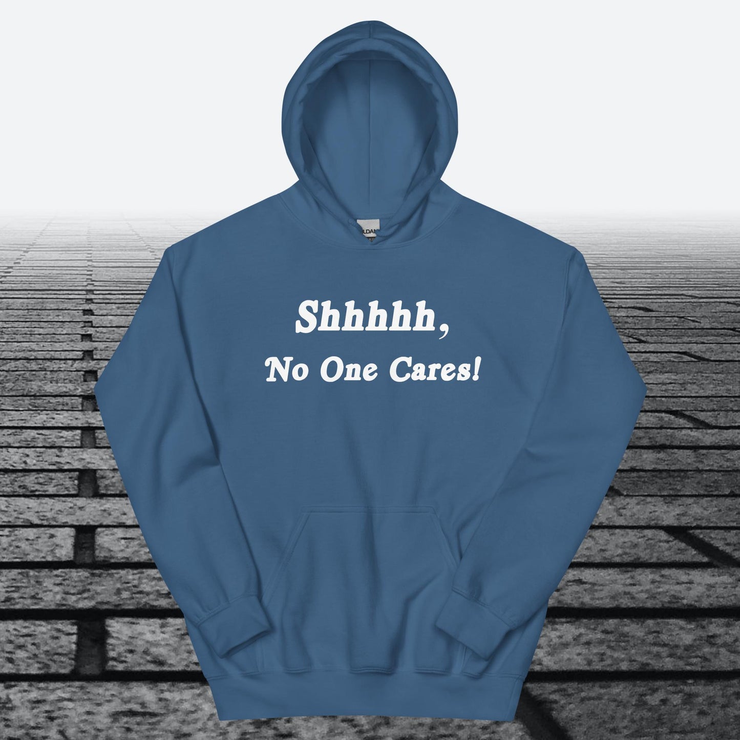 Shhhhh, No One Cares, Hoodie Sweatshirt