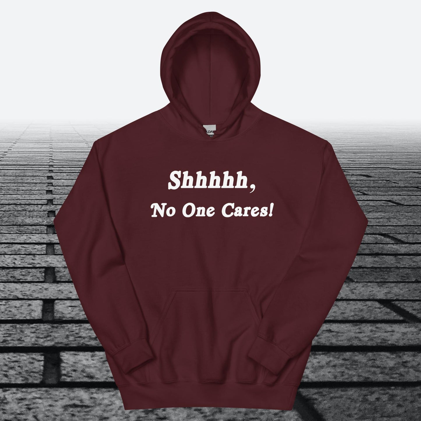 Shhhhh, No One Cares, Hoodie Sweatshirt