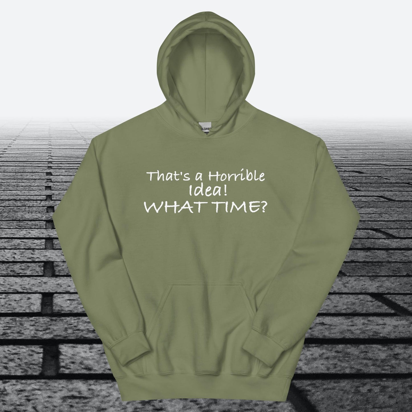 That's a Horrible Idea! What Time?, Hoodie Sweatshirt