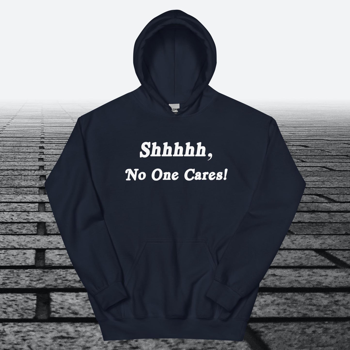 Shhhhh, No One Cares, Hoodie Sweatshirt