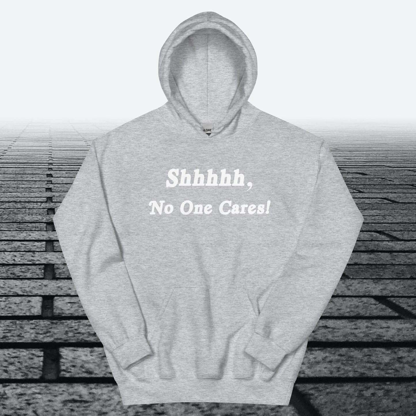 Shhhhh, No One Cares, Hoodie Sweatshirt