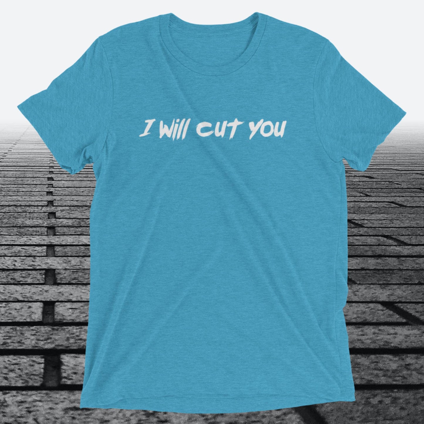 I will Cut You, Triblend T-shirt
