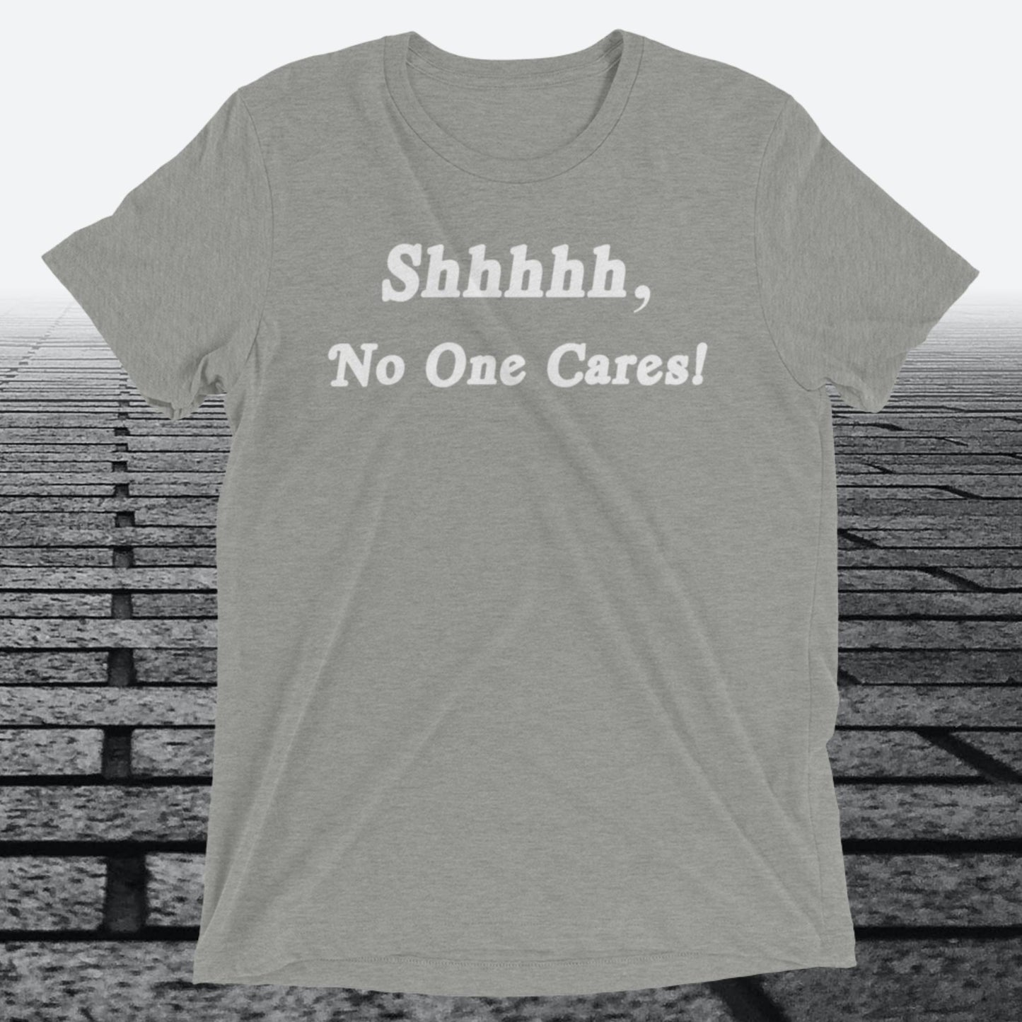 Shhhhh, No One Cares, Triblend T-shirt