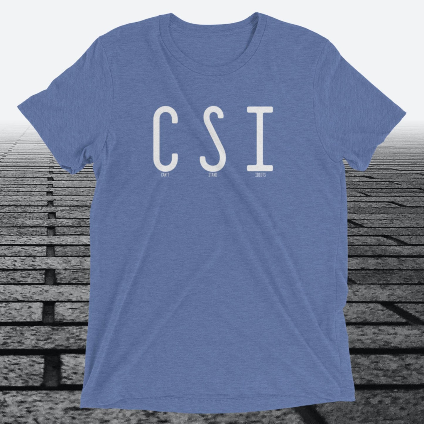 Can't Stand Idiots, Triblend T-shirt