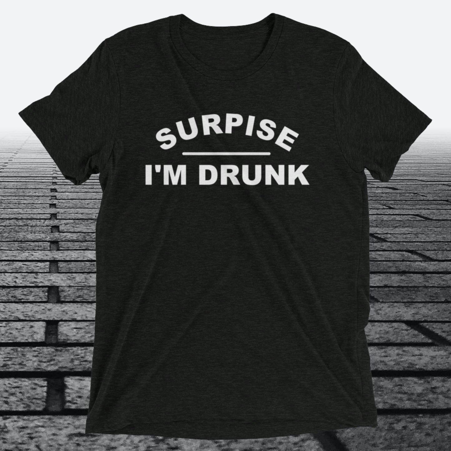 Surprise I'm Drunk, Triblend T-shirt