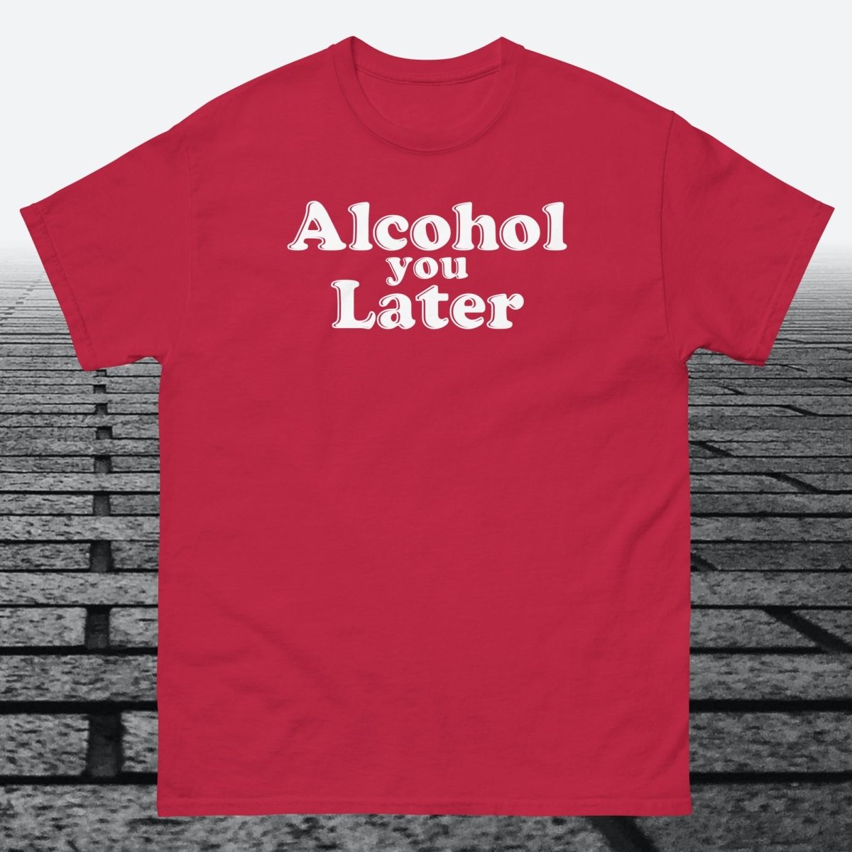 Alcohol You Later, Cotton T-shirt - JonesTees