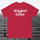 Alcohol You Later, Cotton T-shirt - JonesTees
