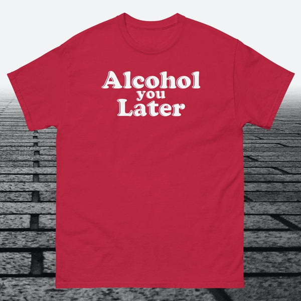 Alcohol You Later, Cotton T-shirt - JonesTees