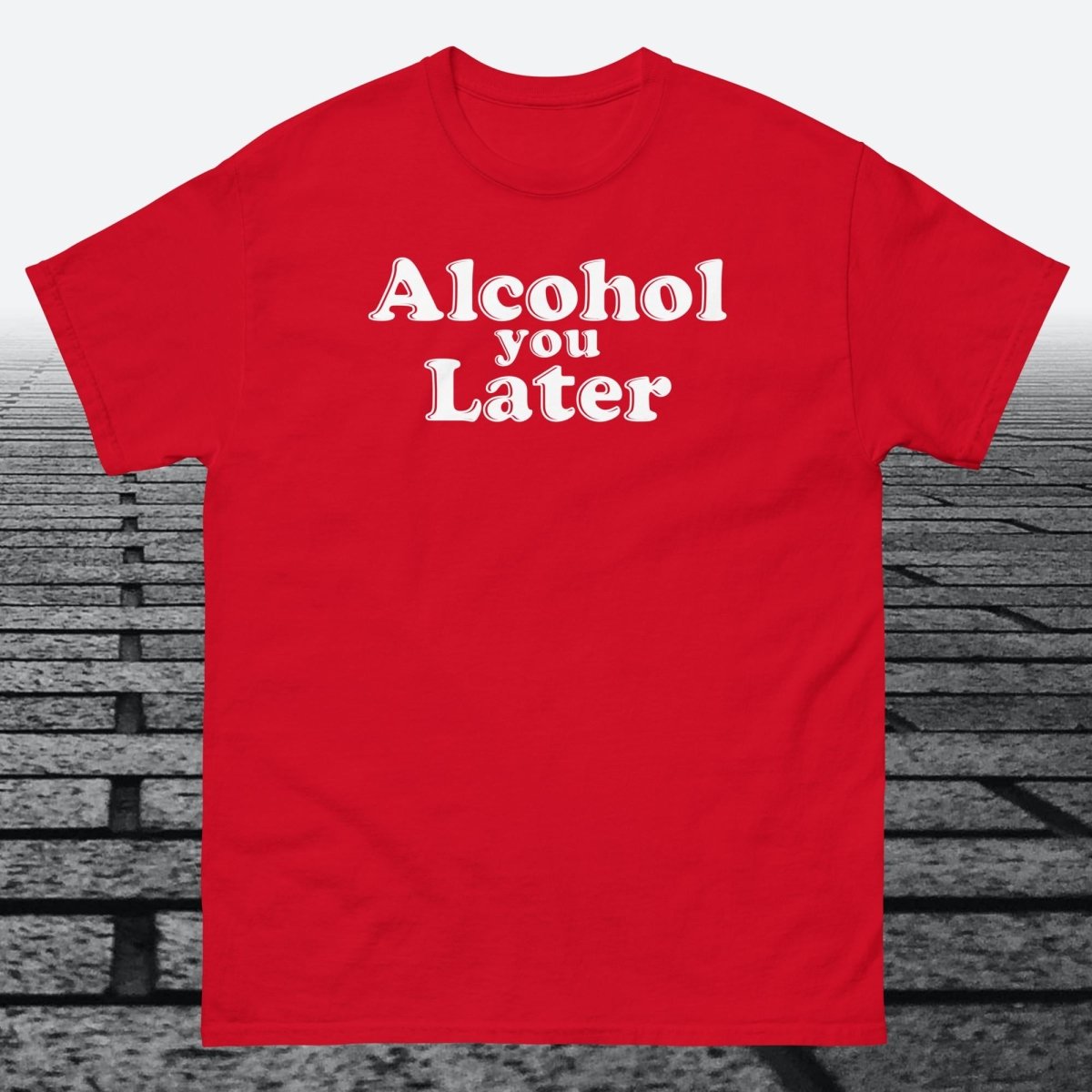 Alcohol You Later, Cotton T-shirt - JonesTees