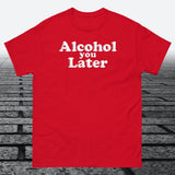 Alcohol You Later, Cotton T-shirt - JonesTees