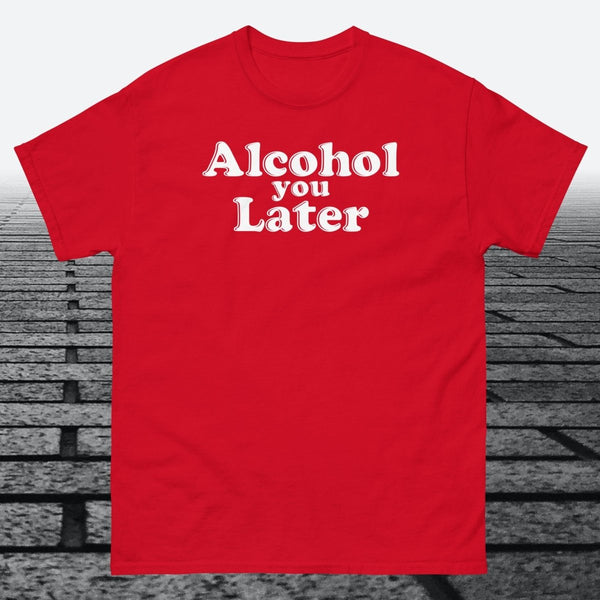 Alcohol You Later, Cotton T-shirt - JonesTees
