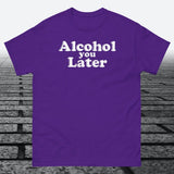 Alcohol You Later, Cotton T-shirt - JonesTees