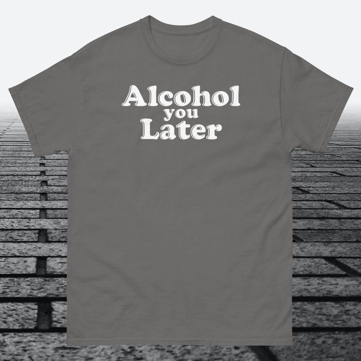 Alcohol You Later, Cotton T-shirt - JonesTees
