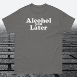 Alcohol You Later, Cotton T-shirt - JonesTees