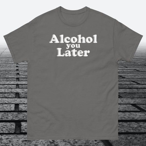 Alcohol You Later, Cotton T-shirt - JonesTees