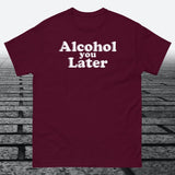 Alcohol You Later, Cotton T-shirt - JonesTees