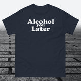 Alcohol You Later, Cotton T-shirt - JonesTees