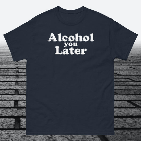 Alcohol You Later, Cotton T-shirt - JonesTees