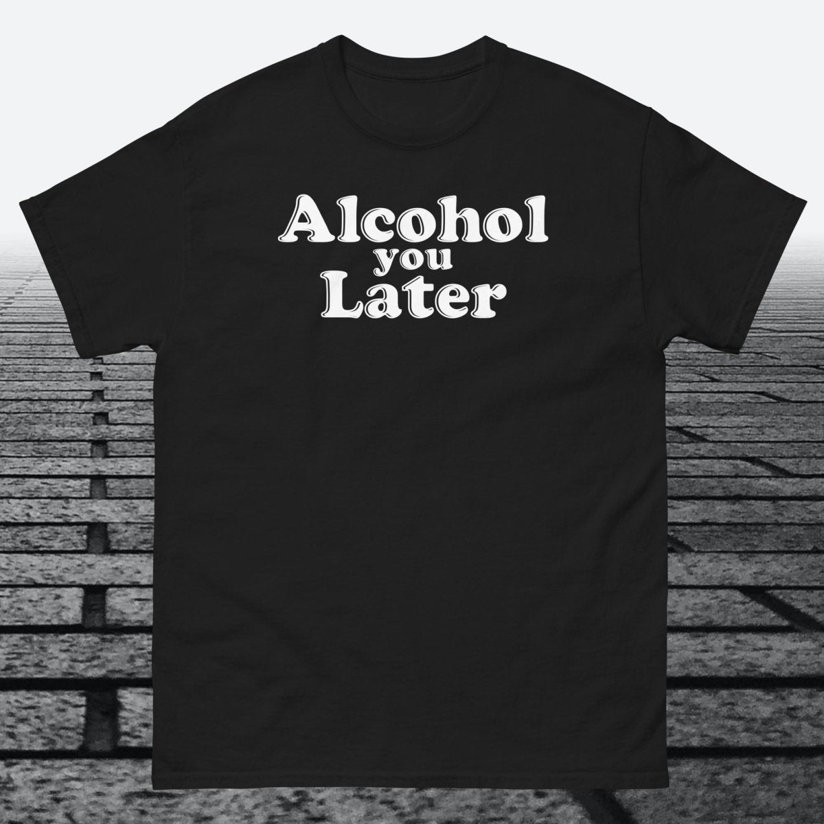 Alcohol You Later, Cotton T-shirt - JonesTees