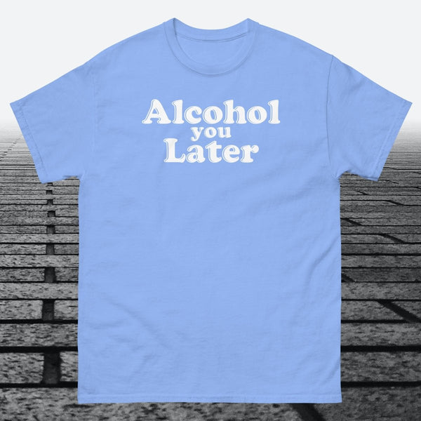 Alcohol You Later, Cotton T-shirt - JonesTees