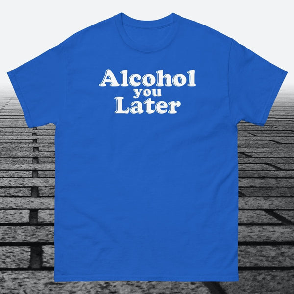 Alcohol You Later, Cotton T-shirt - JonesTees