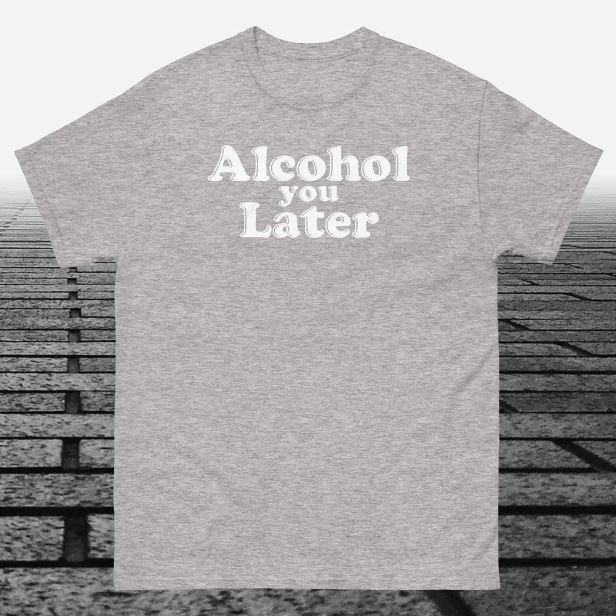 Alcohol You Later, Cotton T-shirt - JonesTees
