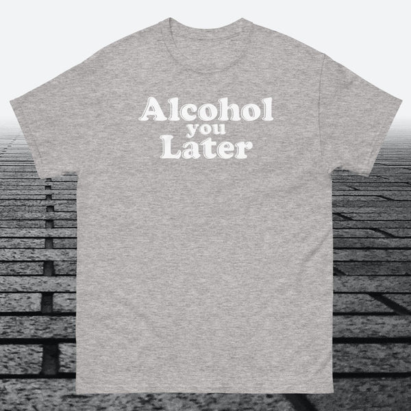 Alcohol You Later, Cotton T-shirt - JonesTees