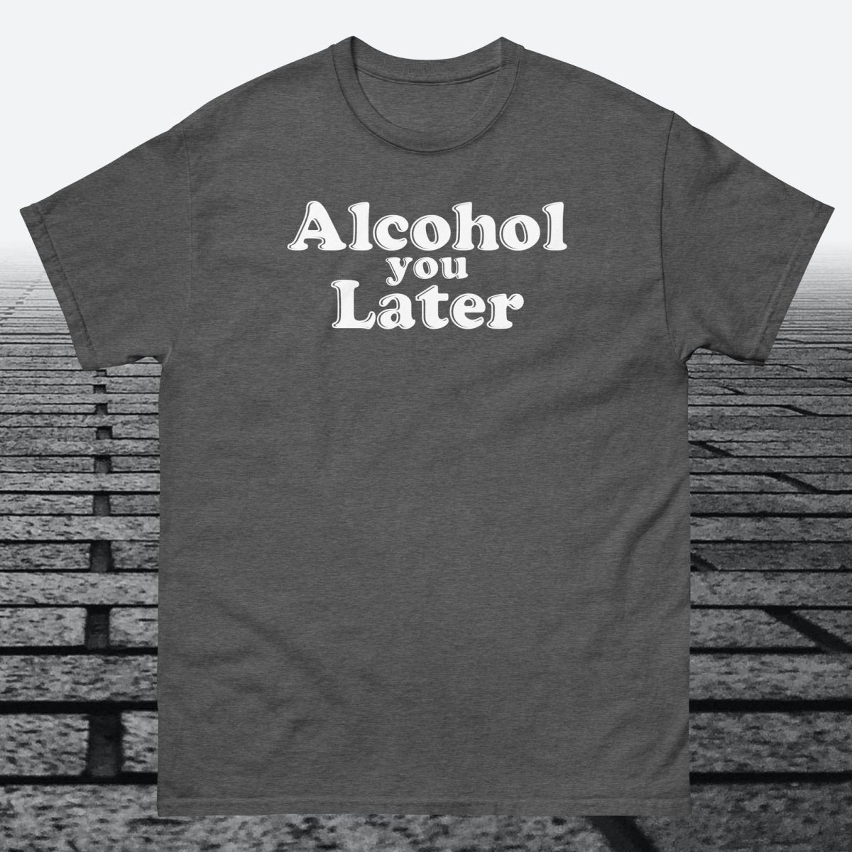 Alcohol You Later, Cotton T-shirt - JonesTees