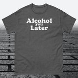 Alcohol You Later, Cotton T-shirt - JonesTees