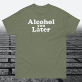 Alcohol You Later, Cotton T-shirt - JonesTees