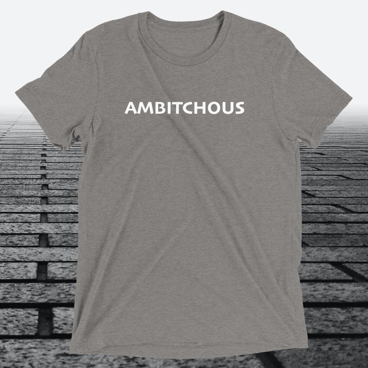 Ambitchous — Funny Bold Triblend T-Shirt | JonesTees - JonesTees