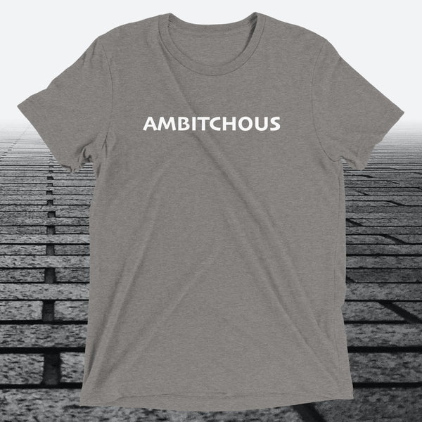 Ambitchous — Funny Bold Triblend T-Shirt | JonesTees - JonesTees