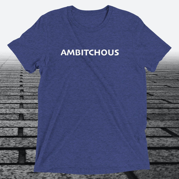 Ambitchous — Funny Bold Triblend T-Shirt | JonesTees - JonesTees