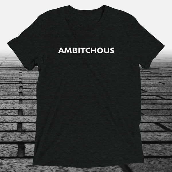 Ambitchous — Funny Bold Triblend T-Shirt | JonesTees - JonesTees