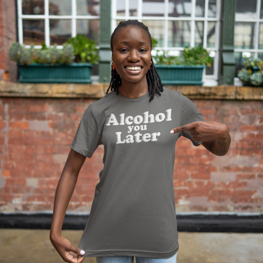 Alcohol You Later, Cotton T-shirt