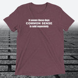 Common Sense T-Shirt — Funny Novelty Graphic Tee | Triblend Tee - JonesTees