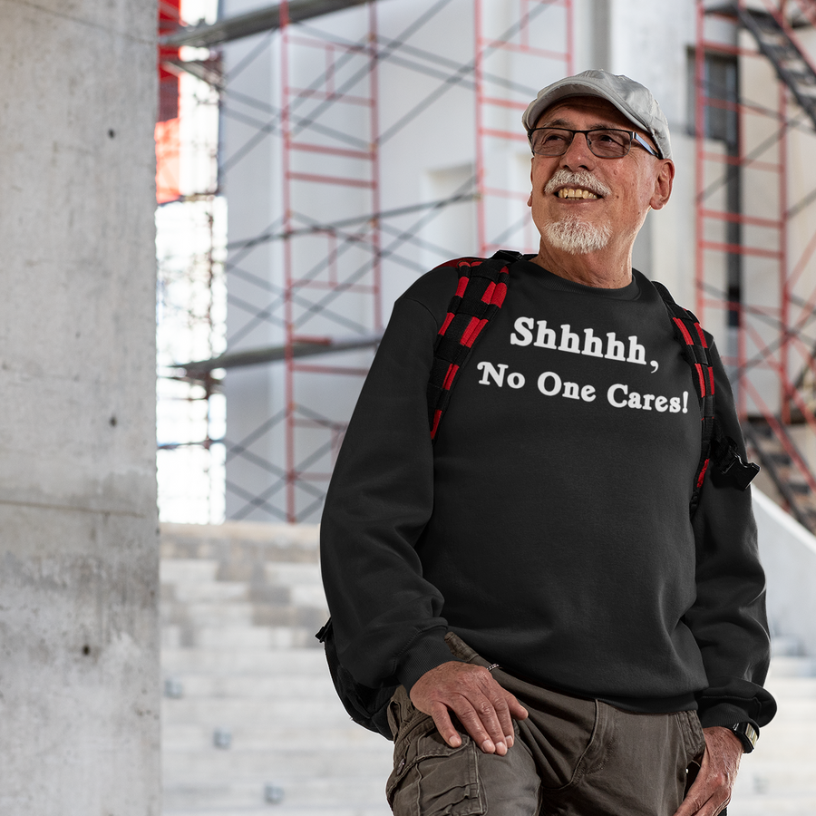 Shhhhh, No One Cares, Sweatshirt