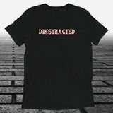 Dikstracted, Triblend T-shirt - JonesTees