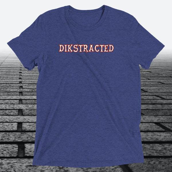 Dikstracted, Triblend T-shirt - JonesTees