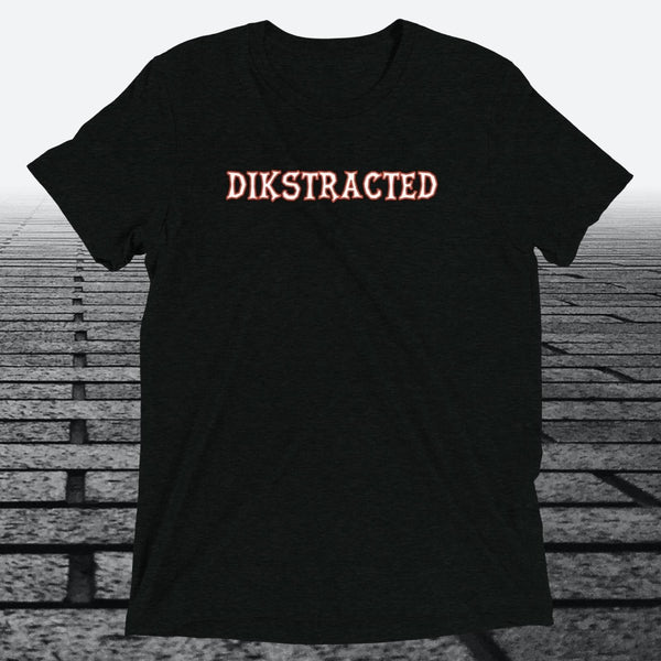 Dikstracted, Triblend T-shirt - JonesTees