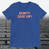 Don't! Give Up!, Triblend T-shirt - JonesTees