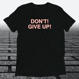 Don't! Give Up!, Triblend T-shirt - JonesTees
