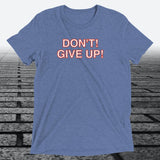 Don't! Give Up!, Triblend T-shirt - JonesTees