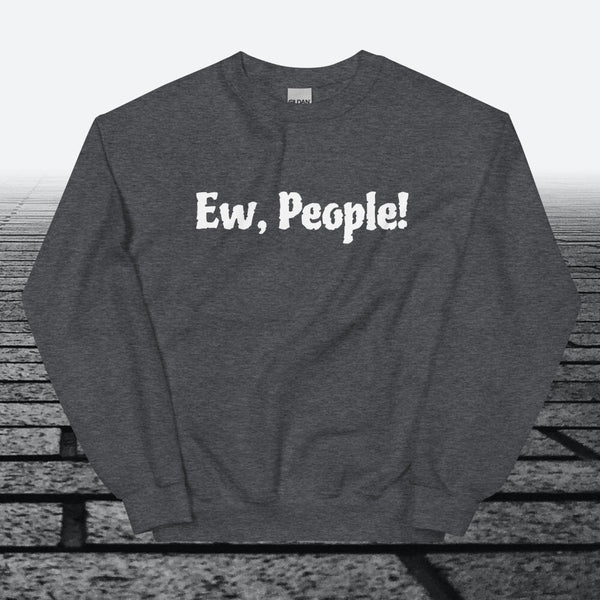 Ew, People!, Sweatshirt - JonesTees