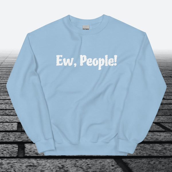 Ew, People!, Sweatshirt - JonesTees