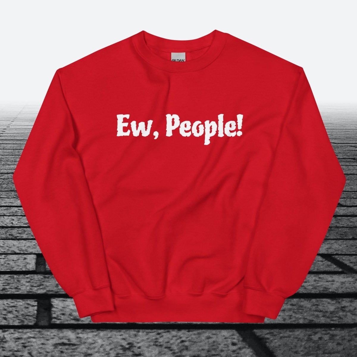 Ew, People!, Sweatshirt - JonesTees