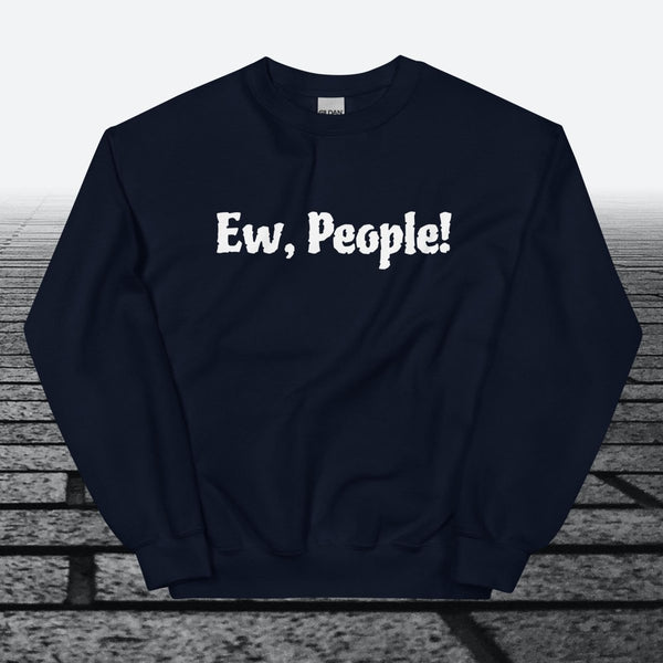 Ew, People!, Sweatshirt - JonesTees