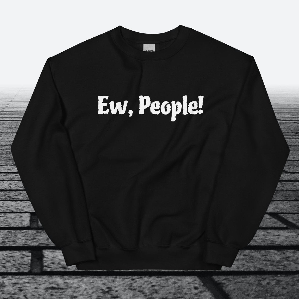 Ew, People!, Sweatshirt - JonesTees